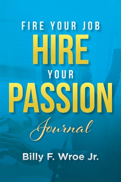 Fire Your Job, Hire Your Passion Journal (Paperback)