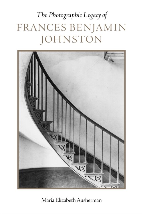 The Photographic Legacy of Frances Benjamin Johnston (Paperback)