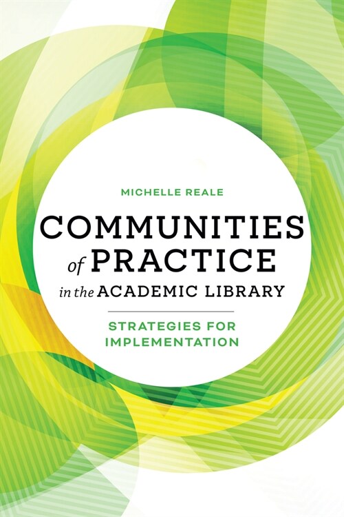 Communities of Practice in the Academic Library: Strategies for Implementation (Paperback)