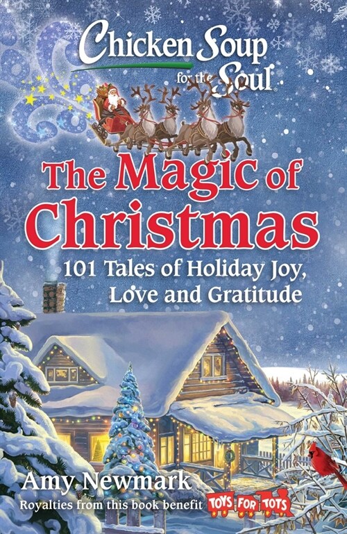 Chicken Soup for the Soul: The Magic of Christmas: 101 Tales of Holiday Joy, Love, and Gratitude (Paperback)