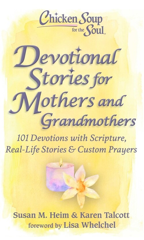 Chicken Soup for the Soul: Devotional Stories for Mothers and Grandmothers: 101 Devotions with Scripture, Real-Life Stories & Custom Prayers (Hardcover)