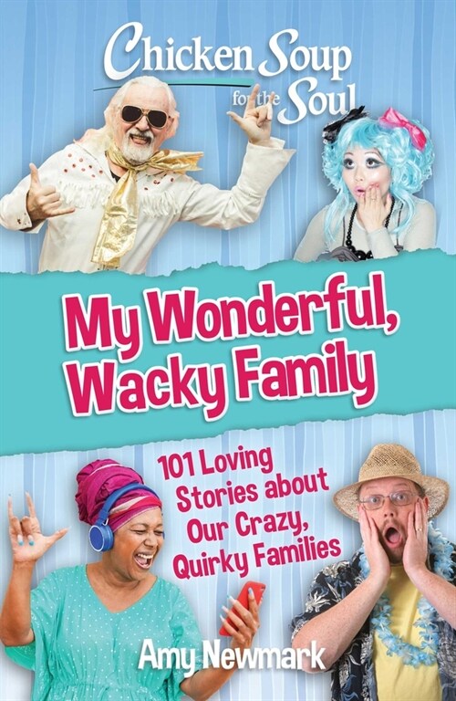 Chicken Soup for the Soul: My Wonderful, Wacky Family: 101 Loving Stories about Our Crazy, Quirky Families (Paperback)