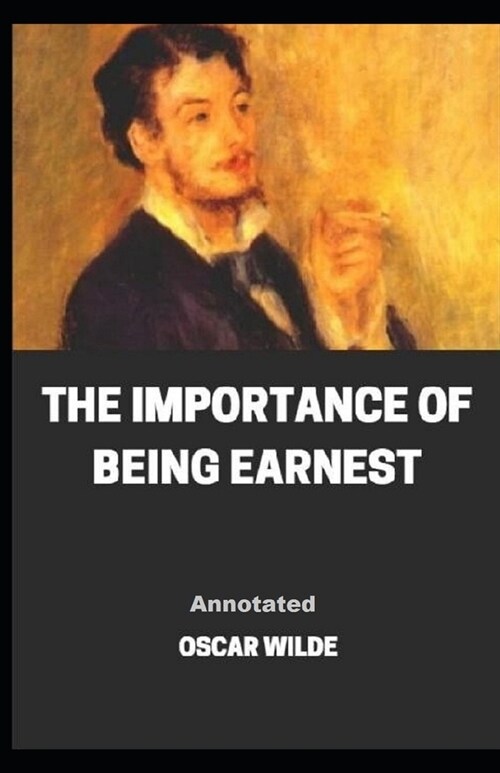 The Importance of Being Earnest Annotated (Paperback)