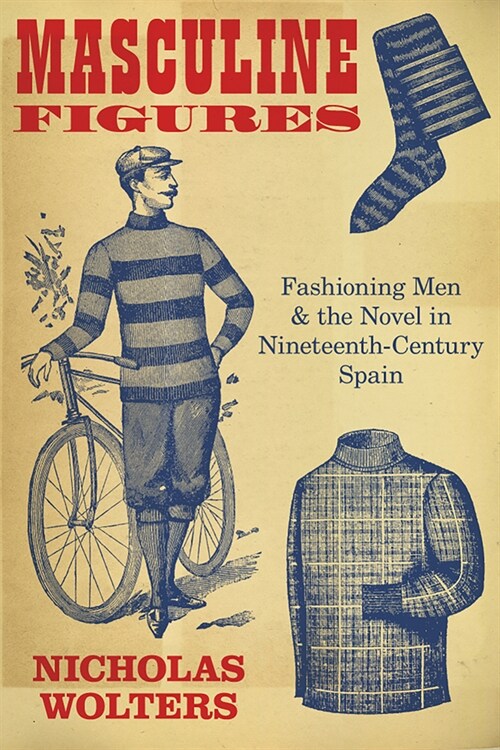 Masculine Figures: Fashioning Men and the Novel in Nineteenth-Century Spain (Hardcover)