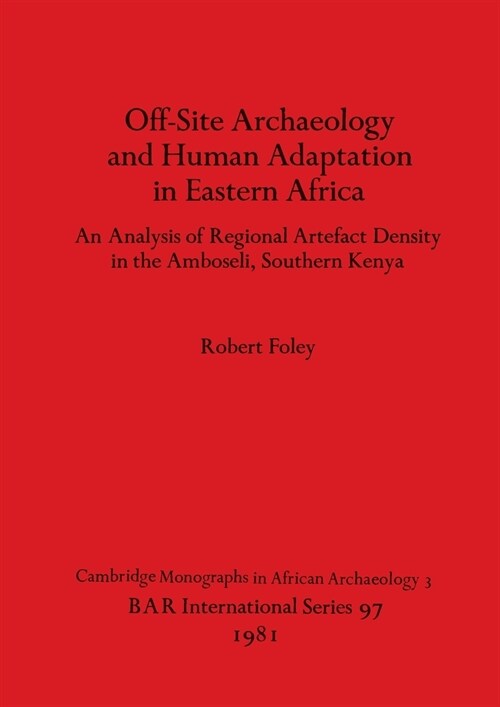 Off-Site Archaeology and Human Adaptation in Eastern Africa: An Analysis of Regional Artefact Density in the Amboseli, Southern Kenya (Paperback)