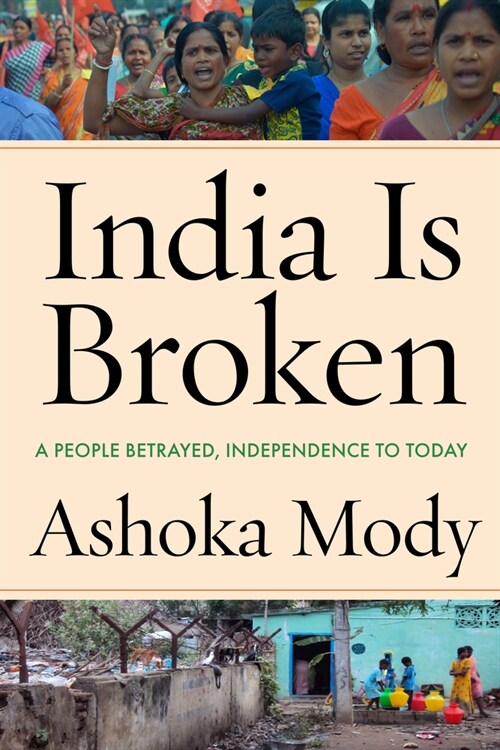 India Is Broken: A People Betrayed, Independence to Today (Hardcover)