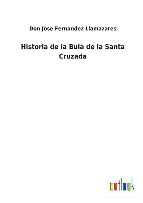 Historia de la Bula de la Santa Cruzada (Paperback)