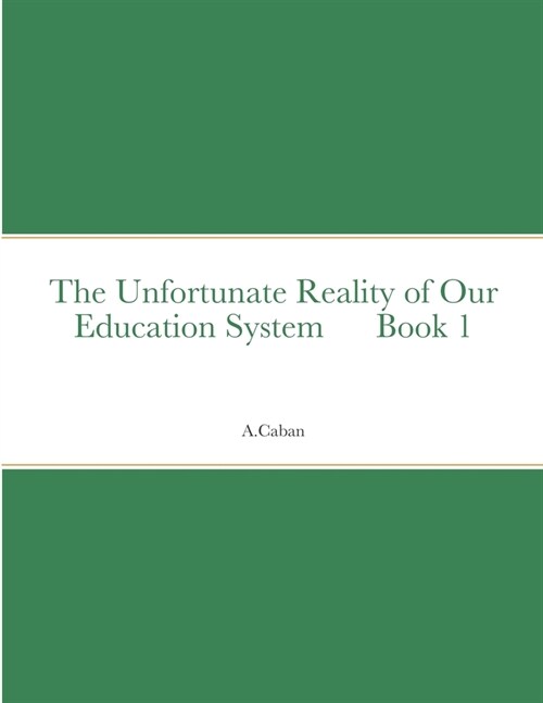 The Unfortunate Reality of Our Education System Book 1 (Paperback)