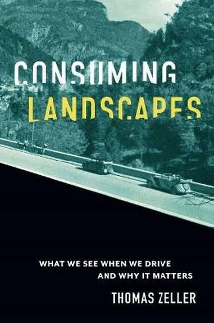 Consuming Landscapes: What We See When We Drive and Why It Matters (Hardcover)