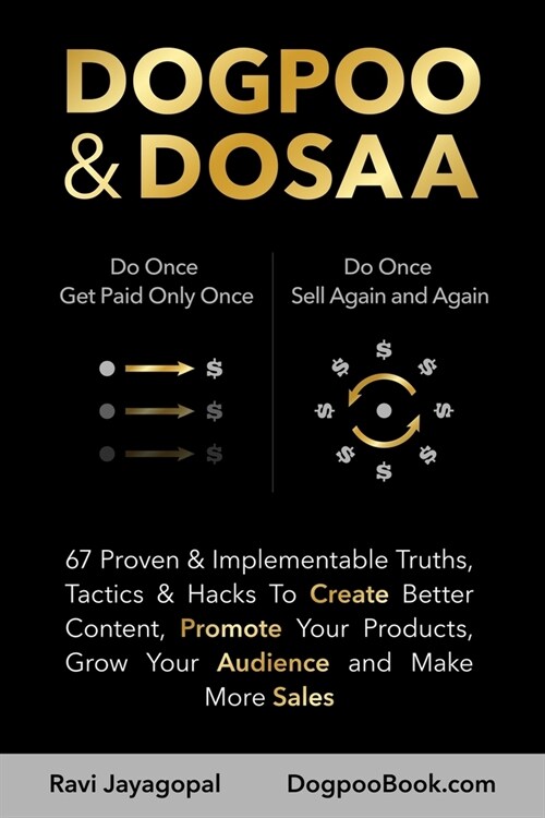 Dogpoo & Dosaa: 67 Proven & Implementable Truths, Tactics & Hacks To Create Better Content, Promote Your Products, Grow Your Audience (Paperback)