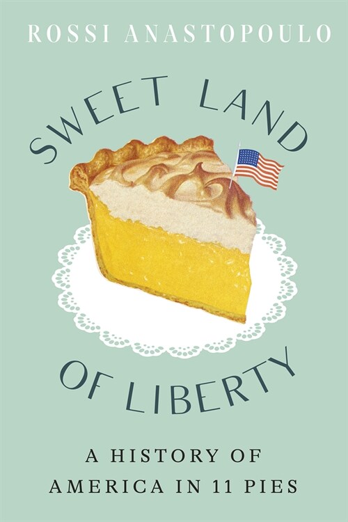 Sweet Land of Liberty: A History of America in 11 Pies (Hardcover)