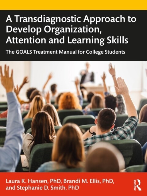 A Transdiagnostic Approach to Develop Organization, Attention and Learning Skills : The GOALS Treatment Manual for College Students (Paperback)