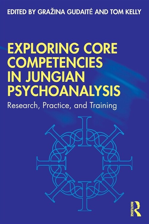 Exploring Core Competencies in Jungian Psychoanalysis : Research, Practice, and Training (Paperback)