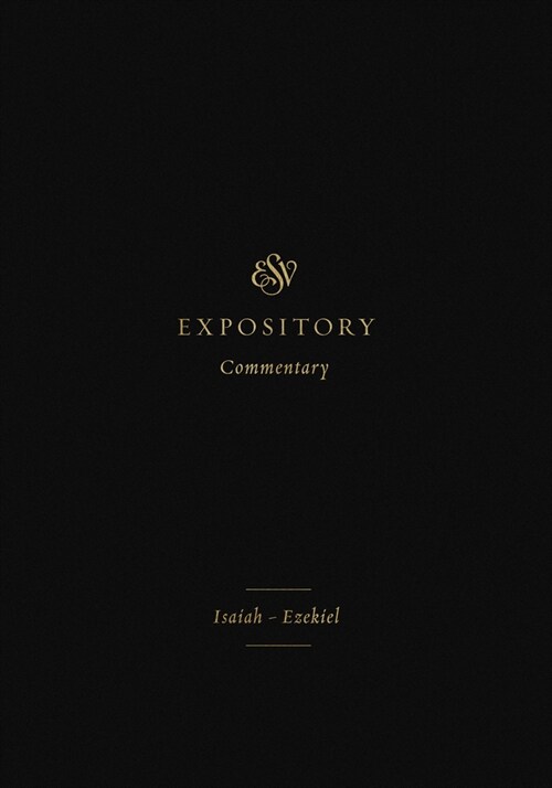 ESV Expository Commentary: Isaiah-Ezekiel (Volume 6) (Hardcover)