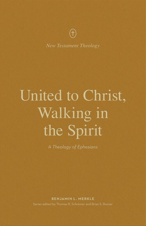 United to Christ, Walking in the Spirit: A Theology of Ephesians (Paperback)
