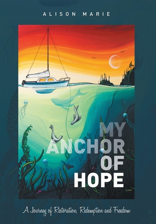 My Anchor of Hope: A Journey of Restoration Redemption and Freedom (Hardcover)