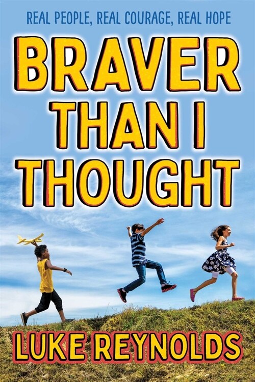 Braver Than I Thought: Real People. Real Courage. Real Hope. (Paperback)