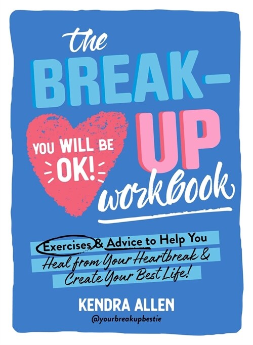 The Breakup Workbook: Exercises & Advice to Help You Heal from Your Heartbreak & Create Your Best Life! (Paperback)