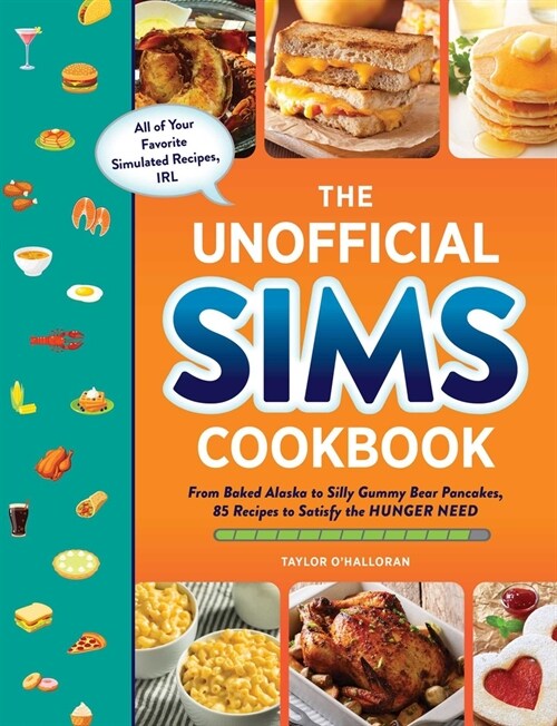 The Unofficial Sims Cookbook: From Baked Alaska to Silly Gummy Bear Pancakes, 85+ Recipes to Satisfy the Hunger Need (Hardcover)