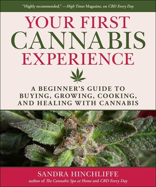 Your Cannabis Experience: A Beginners Guide to Buying, Growing, Cooking, and Healing with Cannabis (Hardcover)