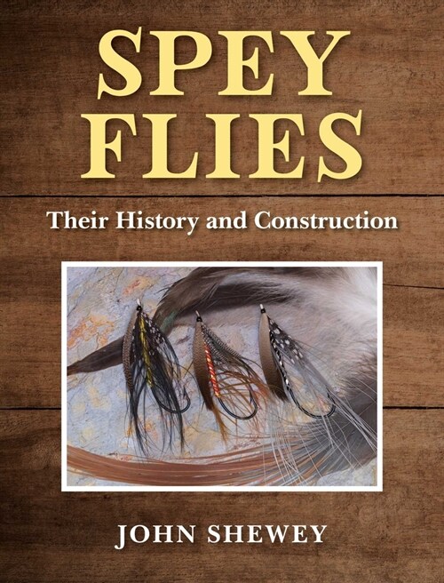 Spey Flies, Their History and Construction (Hardcover)