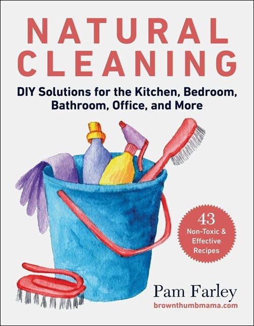 Natural Cleaning: DIY Solutions for the Kitchen, Bedroom, Bathroom, Office, and More (Paperback)