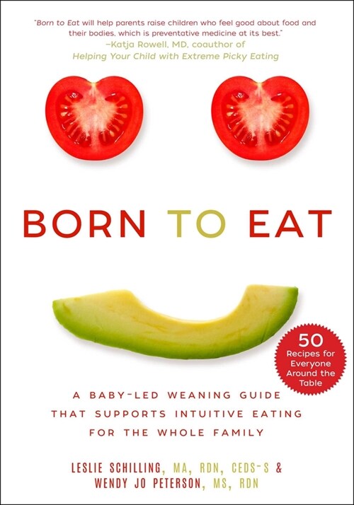 Born to Eat: A Baby-Led Weaning Guide That Supports Intuitive Eating for the Whole Family (Paperback)