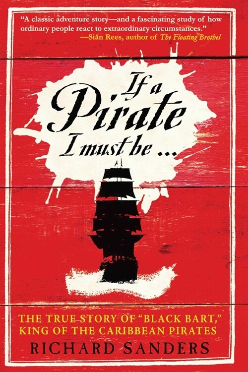 If a Pirate I Must Be: The True Story of Black Bart, King of the Caribbean Pirates (Paperback)