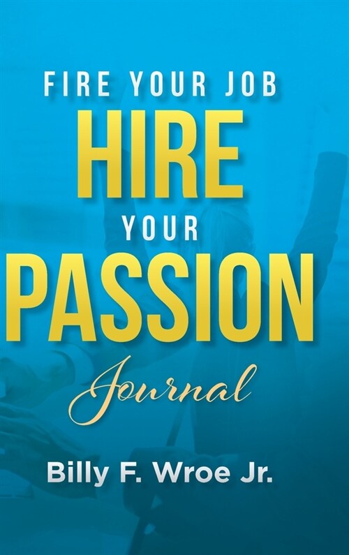 Fire Your Job, Hire Your Passion Journal (Hardcover)