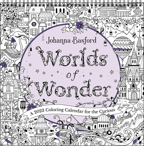 Johanna Basford Worlds of Wonder 2023 Coloring Wall Calendar: A 2023 Coloring Calendar for the Curious (Wall)