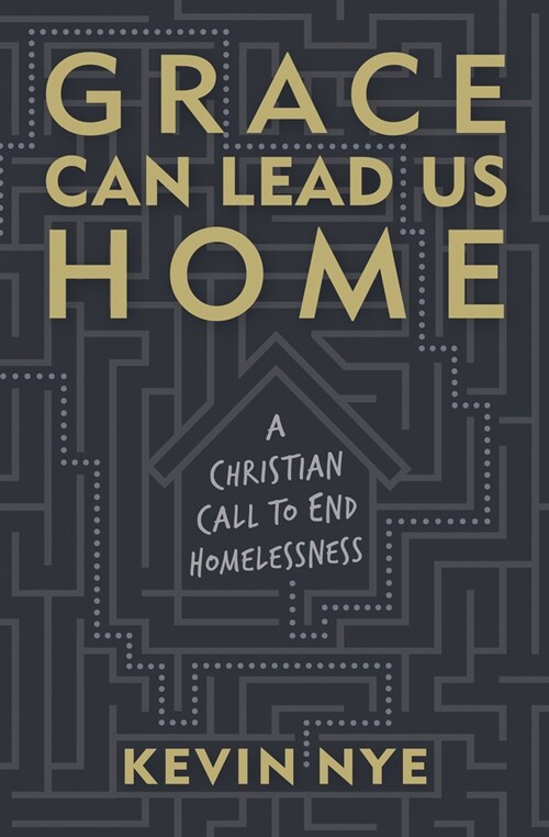 Grace Can Lead Us Home: A Christian Call to End Homelessness (Hardcover)