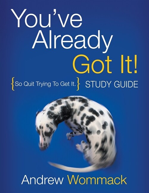 Youve Already Got It! Study Guide: So Quit Trying To Get It. (Paperback)
