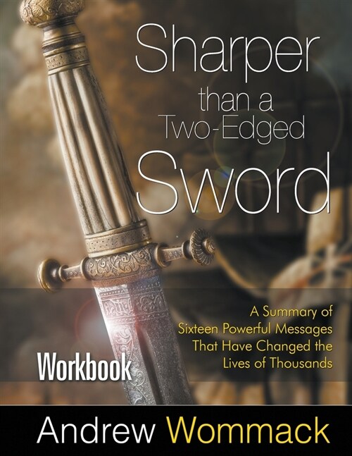 Sharper Than a Two-Edged Sword Workbook: A Summary of Sixteen Powerful Messages That Have Changed the Lives of Thousands (Paperback)