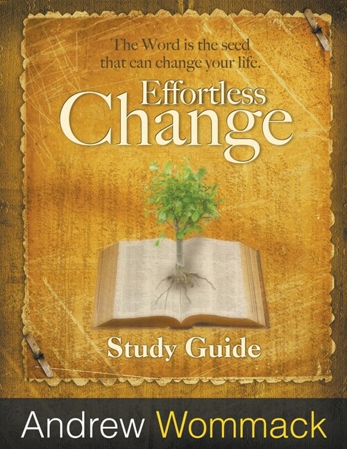 Effortless Change Study Guide: The Word is the seed that can change your life. (Paperback)