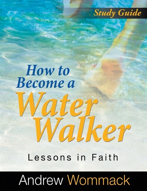 How to Become a Water Walker Study Guide: Lessons in Faith (Paperback)