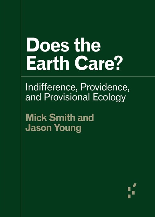 Does the Earth Care?: Indifference, Providence, and Provisional Ecology (Paperback)