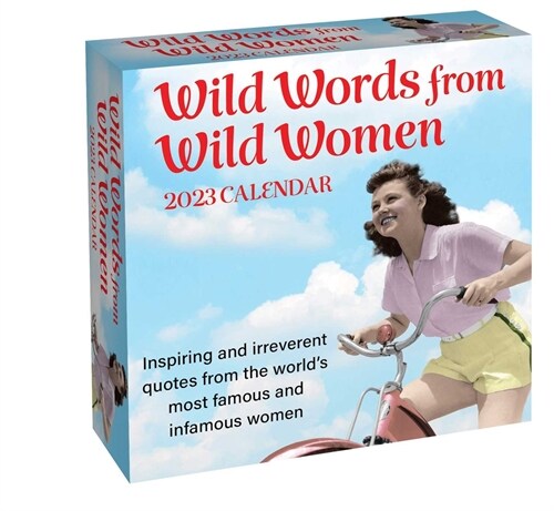 Wild Words from Wild Women 2023 Day-To-Day Calendar: Inspiring and Irreverent Quotes from the Worlds Most Famous and Infamous Women (Daily)