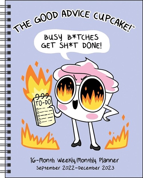 The Good Advice Cupcake 16-Month 2022-2023 Monthly/Weekly Planner Calendar: Busy B*tches Get Sh*t Done! (Desk)