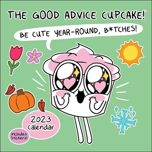 The Good Advice Cupcake 2023 Wall Calendar: Be Cute Year-Round, B*tches! (Wall)