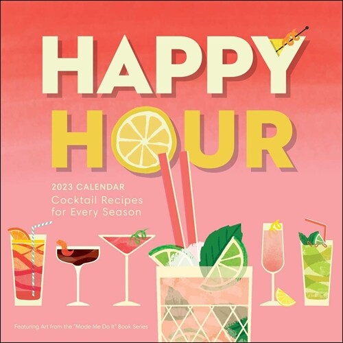 Happy Hour 2023 Wall Calendar: Cocktail Recipes for Every Season (Wall)