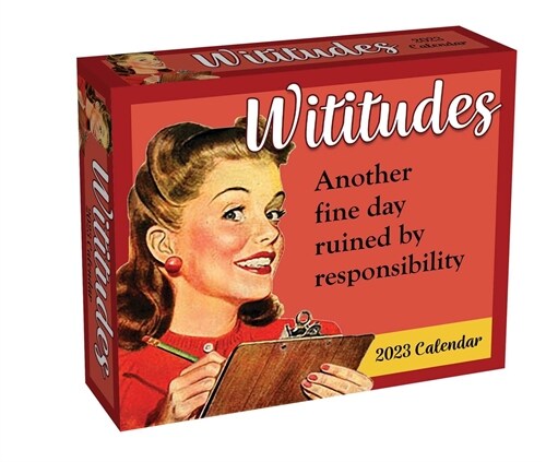 Wititudes 2023 Day-To-Day Calendar: Another Fine Day Ruined by Responsibility (Daily)