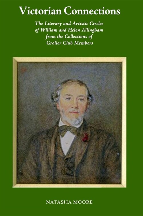 Victorian Connections: The Literary and Artistic Circles of William and Helen Allingham from the Collections of Grolier Club Members (Paperback)