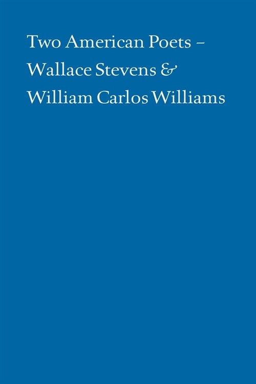 Two American Poets: Wallace Stevens and William Carlos Williams (Paperback)
