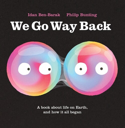 We Go Way Back: A Book about Life on Earth and How It All Began (Hardcover)