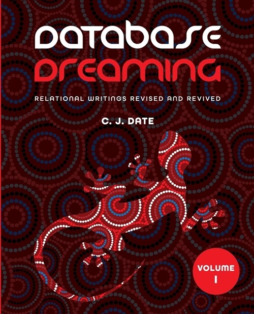 Database Dreaming Volume I: Relational Writings Revised and Revived (Paperback)