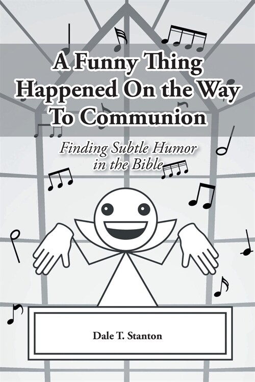A Funny Thing Happened On the Way To Communion: Finding Subtle Humor in the Bible (Paperback)