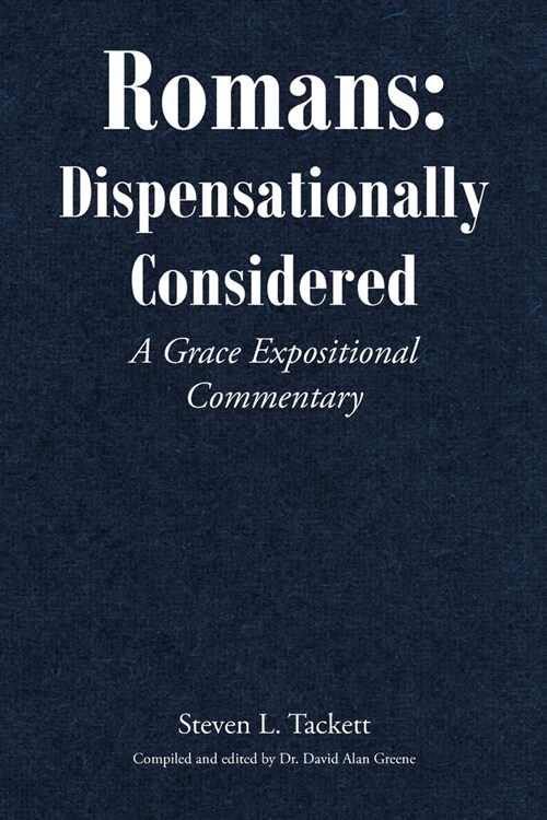 Romans: Dispensationally Considered: A Grace Expositional Commentary (Paperback)