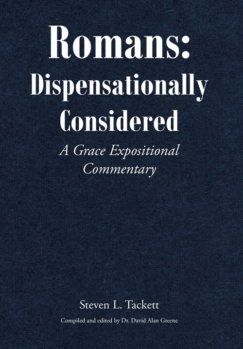 Romans: Dispensationally Considered: A Grace Expositional Commentary (Hardcover)