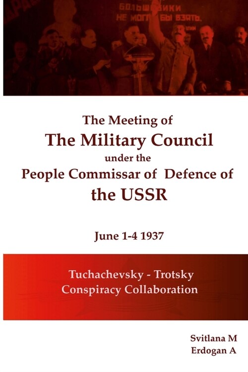 The meeting of The Military Council under the Peoples Commissar of Defense of the USSR June 1-4, 1937: Tukhachevsky - Trotsky Collaboration (Paperback)