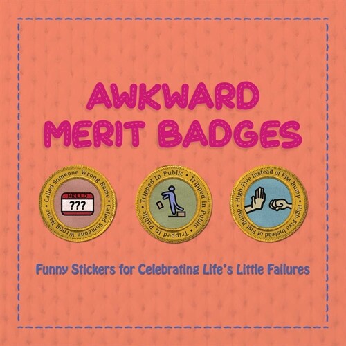 Awkward Merit Badges: Funny Stickers for Celebrating Lifes Little Failures (Paperback)